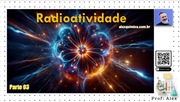 Aula: Radioatividade-Parte 03